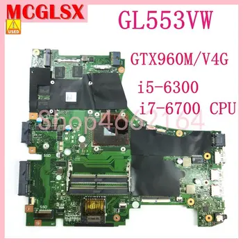 GL553VW I5-6300HQ/I7-6700HQ CPU GTX960M/4G Placa de baza Pentru ASUS ROG GL553 GL553V GL553VW FX53VD FX53V Laptop Placa de baza Folosit