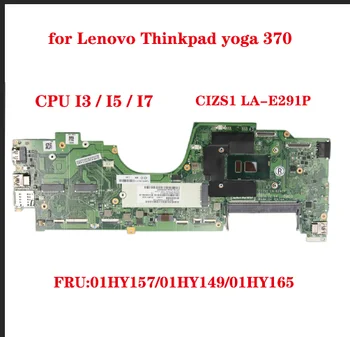 CIZS1 LA-E291P placa de baza pentru Lenovo Thinkpad yoga 370 laptop placa de baza cu PROCESOR I3 I5 I7 FRU:01HY157/01HY149/01HY165